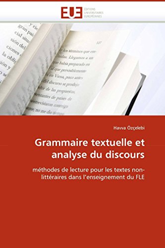 Grammaire textuelle et analyse du discours: méthodes de lecture pour les textes non-littéraires dans l'enseignement du FLE (Omn.Univ.Europ.) (French Edition)