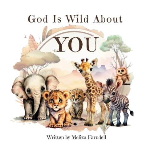God Is Wild About You: A Christian rhyming picture book for kids aged 3-7