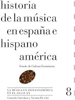 Historia de la música en España e Hispanoamérica, vol. 8. La música en Hispanoamérica en el siglo XX (Historia de la música en España e Hispanoamérica, volumen 8)