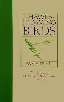 From Hawks to Hummingbirds : Close Encounters With Birds of the North Carolina Coastal Plain