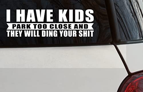 I Have Kids Parks Too Close and They Will Ding Your Sh!t - Clear Background White Graphic - 3" x 8.5" All Weather Vinyl Auto Car Decal Sticker - Funny New Mom Dad Parent Sticker