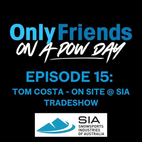 Ep 15 &ndash; Falls Creek to Japow | Tommy &ldquo;Tomba&rdquo; Costa on Ski Culture & Legends | Only Friends on a Pow Day