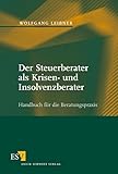 Der Steuerberater als Krisen- und Insolvenzberater: Handbuch für die Beratungspraxis