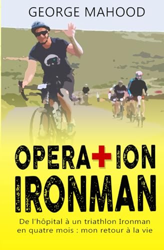 Operation Ironman: De l’hôpital à un triathlon Ironman en quatre mois : mon retour à la vie