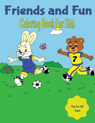 Friends and Fun Coloring Book for Kids: Coloring Book for Boys and Girls of All Ages Cute and Fun Friends Coloring Activity Booklet: Coloring Book for...