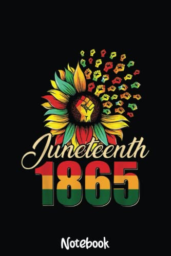 Sunflower Fist Junenth Black History Women Girl 1865 Notebook: Peace Love Juneteenth Notebook,Classy Gift to Celebrate this Special Event,, Premium Matte Finish