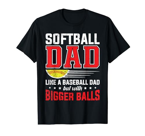 Softball Dad like a baseball dad with bigger Balls Softball Maglietta