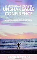 Your Personal Roadmap to Unshakeable Confidence : A Guide to Growing Beyond Your Fears and Building the Right Mindset for Business and Life 1090353669 Book Cover
