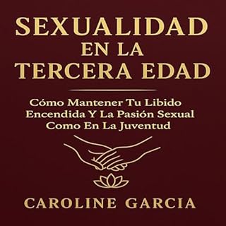 Sexualidad en la Tercera Edad Audiolibro Por Caroline Garc&iacute;a arte de portada
