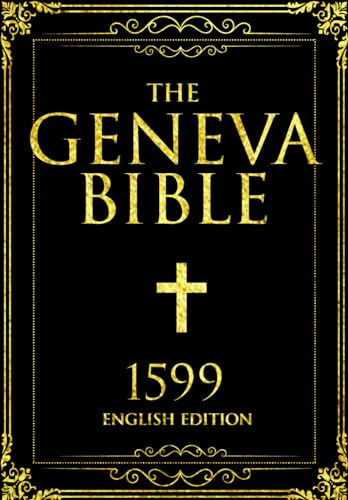 The Geneva bible GNV 1599 Breeches Bible Large Print :16th century English Protestantism used By English Protestant Old and New Testaments A Historic Treasure