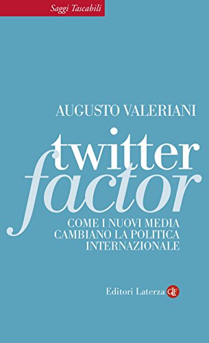 Twitter Factor: Come i nuovi media cambiano la politica internazionale (Saggi tascabili Laterza Vol. 359) Twitter Factor: Come i nuovi media cambiano la politica internazionale (Saggi tascabili Laterza Vol. 359)