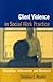 Client Violence in Social Work Practice: Prevention, Intervention, and Research