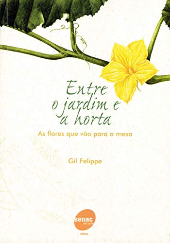Entre o jardim e a horta - As flores que vão para mesa: as Flores que Vão Para a Mesa
