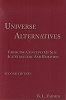 Universe Alternatives: Emerging Concepts of Size, Age, Structure and Behavior 0964998343 Book Cover