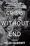Crisis Without End: The Medical and Ecological Consequences of the Fukushima Nuclear Catastrophe