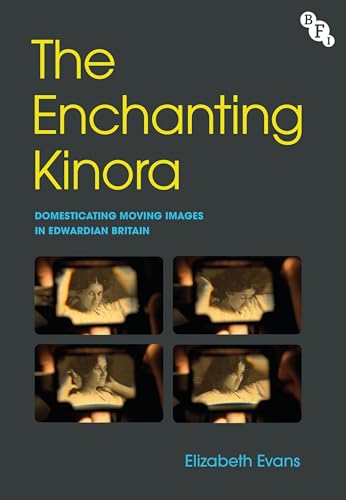 The Enchanting Kinora: Domesticating Moving Images in Edwardian Britain (Audio-Visual Media and Archives: Histories, Theories and Practices) (English Edition)
