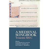 A Medieval Songbook: Trouv&egrave;re MS C