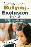 Getting Beyond Bullying and Exclusion, PreK-5: Empowering Children in Inclusive Classrooms