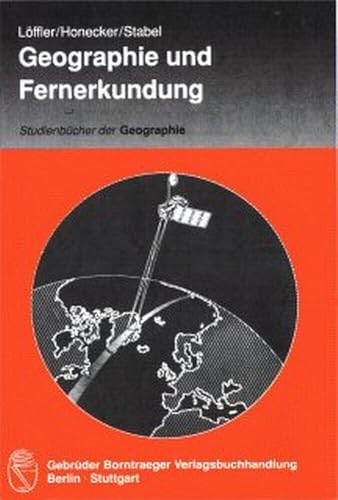 Geographie und Fernerkundung: Eine Einführung in die geographische Interpretation von Luftbildern und modernen Fernerkundungsdaten (Studienbücher der Geographie)