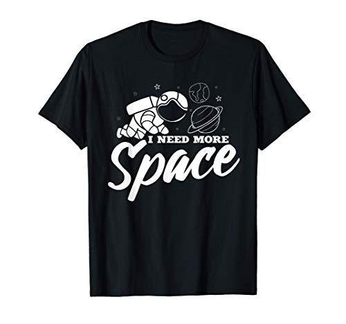 I Need More Space | Funny Future Space Astronaut Quote Camiseta