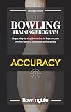 Bowling Training Program: Simple Step by Step Instruction to Improve Your Bowling Accuracy: Balance, Alignment and Targeting