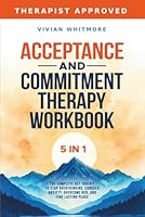 Acceptance and Commitment Therapy Workbook 5 in 1: The Complete ACT Toolkit to Stop Overthinking, Conquer Anxiety, Overcome OCD, and Find Lasting Peace (Recovery Made Simple) 1953934528 Book Cover