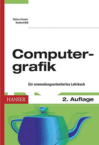 Computergrafik: Ein anwendungsorientiertes Lehrbuch Computergrafik: Ein anwendungsorientiertes Lehrbuch