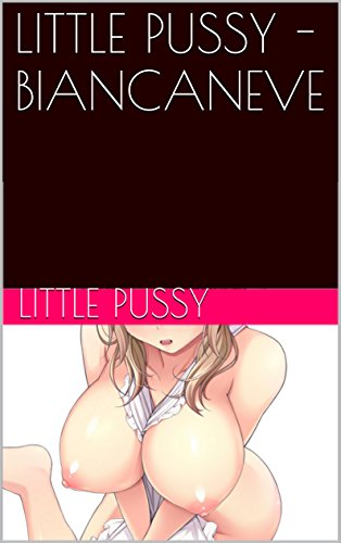 LITTLE PUSSY - BIANCANEVE (Italian Edition)