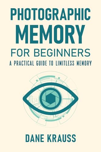 Photographic Memory for Beginners: A Practical Guide to Limitless Memory (Mind Books for Beginners)