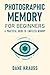 Photographic Memory for Beginners: A Practical Guide to Limitless Memory