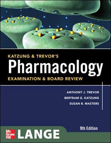 Katzung & Trevor's Pharmacology Examination and Board Review, Ninth Edition (McGraw-Hill Specialty Board Review)