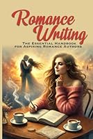 Romance Writing: The Essential Handbook for Aspiring Romance Authors B0F677TN24 Book Cover