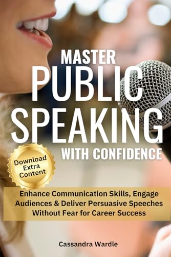 Master Public Speaking with Confidence: Influence, Engage and Con...