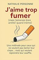 J’aime trop fumer (mais j’aimerais bien arrêter quand même): Une méthode pour ceux qui ne veulent pas lâcher leur clope… mais qui veulent reprendre leur souffle. (French Edition) B0F5W3CK36 Book Cover