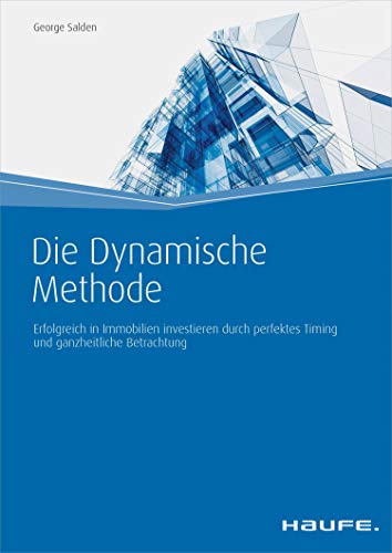 Die Dynamische Methode: Immobilien-Rating für nachhaltigen Gewinn (Haufe Fachbuch 6870)