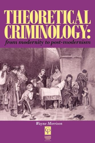 Theoretical Criminology : From Modernity to Post-Modernism