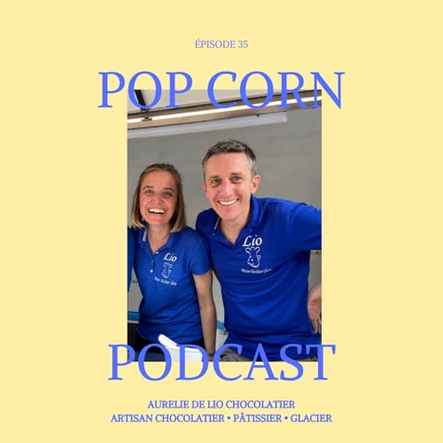 Episode 35. Changer de vie pour la gourmandise : la reconversion professionnelle d&rsquo;Aur&eacute;lie de Lio Chocolatier & P&acirc;tissier