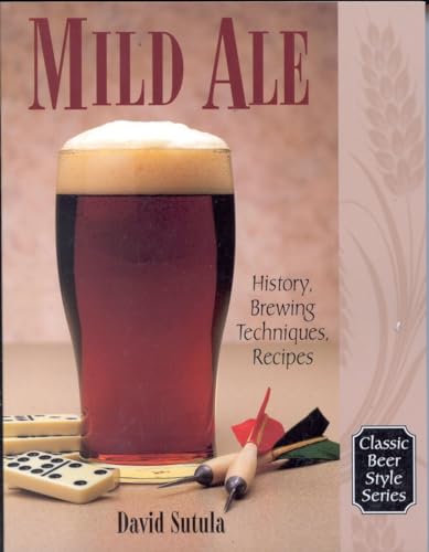 Mild Ale: History, Brewing, Techniques, Recipes: 15