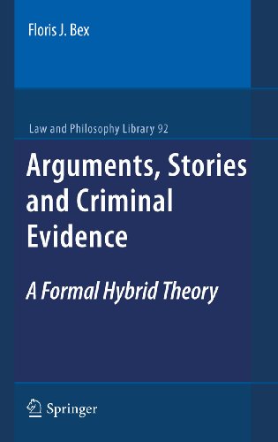 Arguments, Stories and Criminal Evidence: A Formal Hybrid Theory (Law and Philosophy Library Book 92) (English Edition)