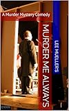 Murder Me Always: A Murder Mystery Comedy