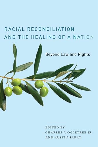 Racial Reconciliation and the Healing of a Nation: Beyond Law and Rights (The Charles Hamilton Houston Institute Series on Race and Justice, 2)