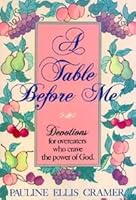 A Table Before Me: Devotions for Overeaters Who Crave the Power of God 0816310793 Book Cover