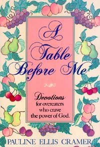 Paperback A Table Before Me: Devotions for Overeaters Who Crave the Power of God Book