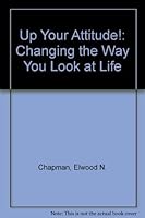 Up Your Attitude!: Changing the Way You Look at Life 1560522348 Book Cover