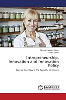 Entrepreneurship, Innovation and Innovation Policy: Special Overview in the Republic of Kosovo 3659678066 Book Cover