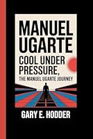 MANUEL UGARTE: Cool Under Pressure, The Manuel Ugarte Journey B0F5NNFJ1X Book Cover