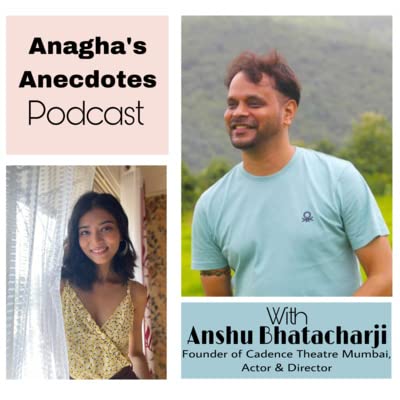 EP3 with Anshu Bhatcharji (Actor, Director & Founder of Cadence Theatre Mumbai)