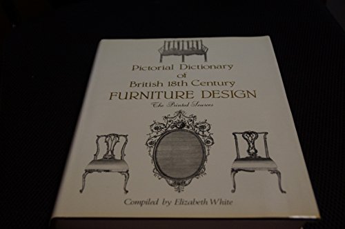 Pictorial Dictionary of British Eighteenth Century Furniture Design: The Printed Sources
