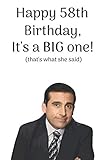  Happy 58th Birthday, It\'s A Big One! (that\'s what she said): The Office Michael Scott \'That\'s What She Said\' Quote. Happy 58th Birthday Notebook / ... Gift (6 x 9 - 110 Blank Lined Pages)