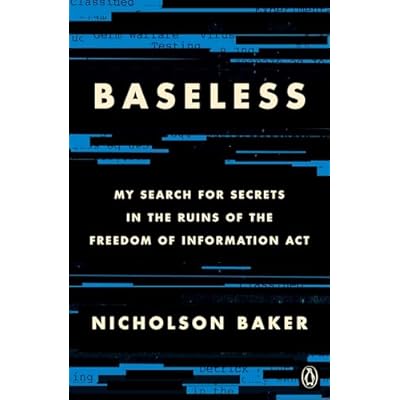 Baseless: My Search for Secrets in the Ruins of the Freedom of Information ACT